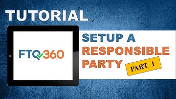 FTQ360 Tutorial: Setup a Responsible Party pt 1