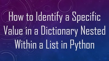 How to Identify a Specific Value in a Dictionary Nested Within a List in Python