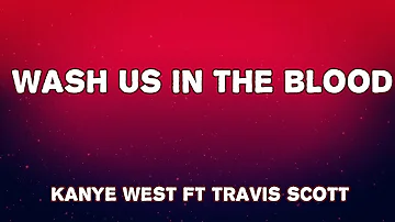 Kanye West ft Travis Scott--Wash Us in The Blood(LYRICS)