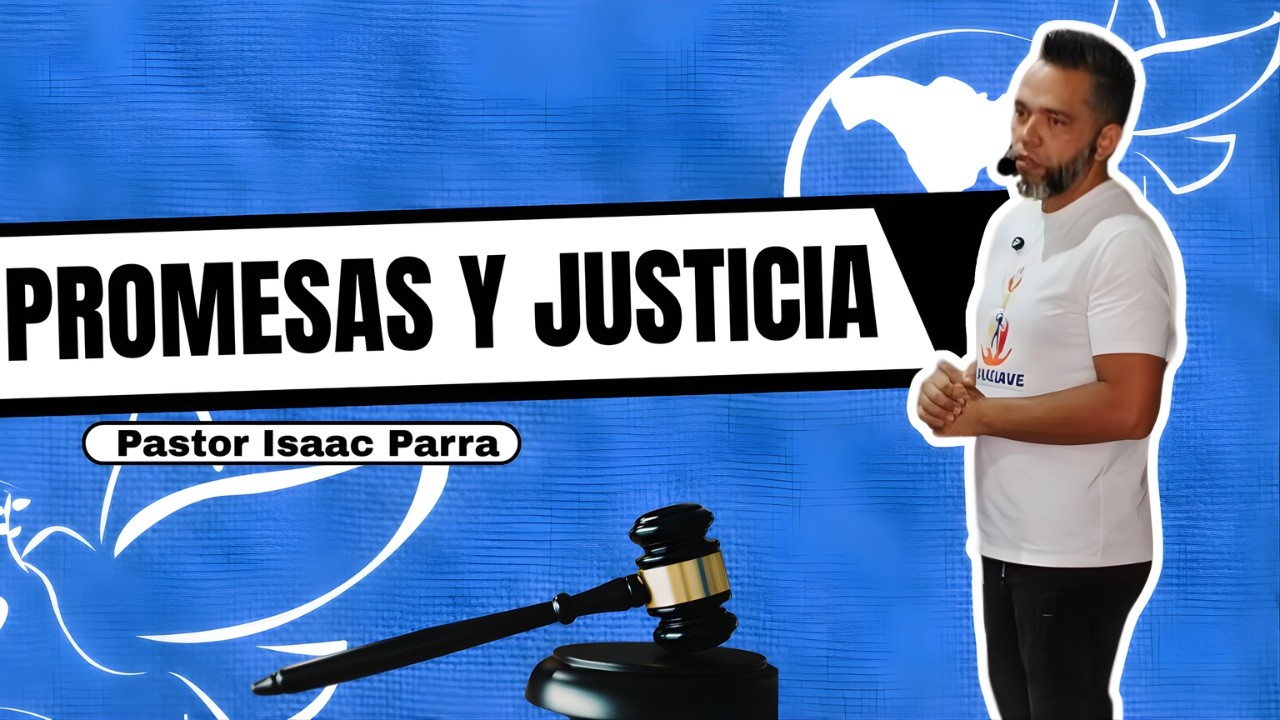 PROMESAS Y JUSTICIA | PR. ISAAC PARRA