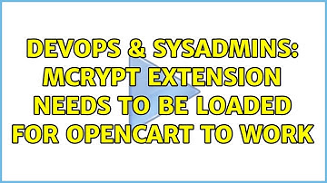 DevOps & SysAdmins: mCrypt extension needs to be loaded for OpenCart to work (2 Solutions!!)