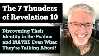 The Seven Thunders of Revelation 10 – Discovering Their Identity & MAYBE What They're Talking About!