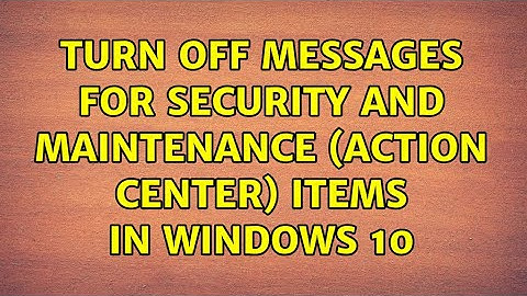 turn off messages for Security and Maintenance (Action Center) items in windows 10