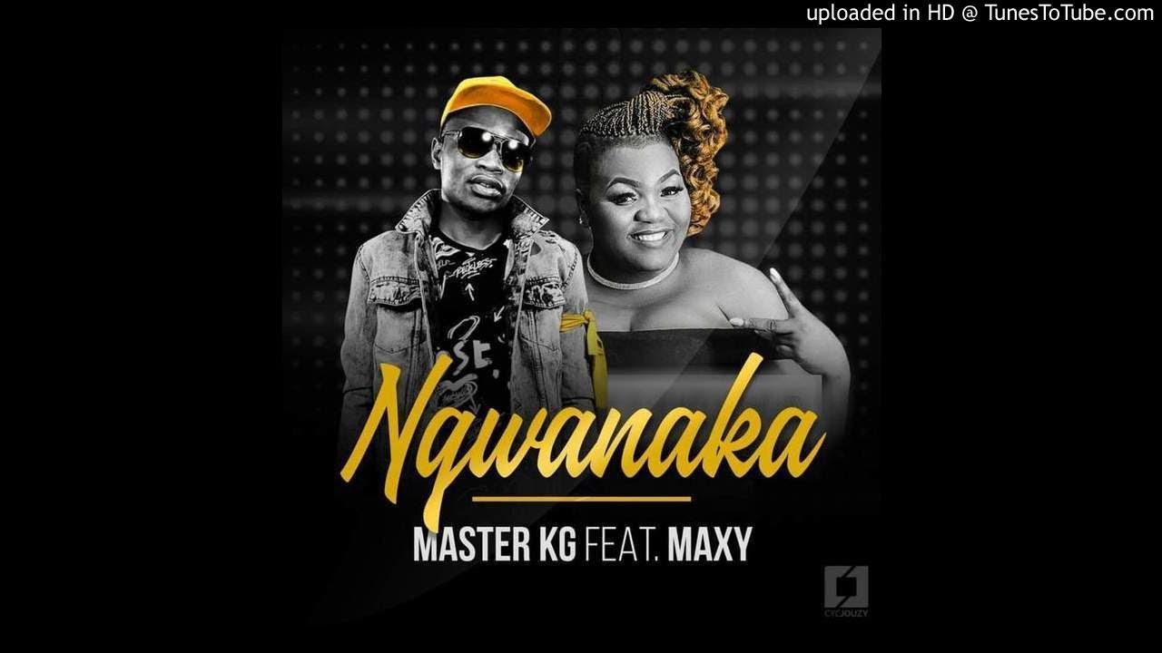 Master Kg ft Maxy   Ngwanaka 20182019