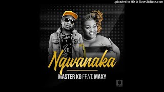 Master Kg ft Maxy - Ngwanaka (2018/2019)