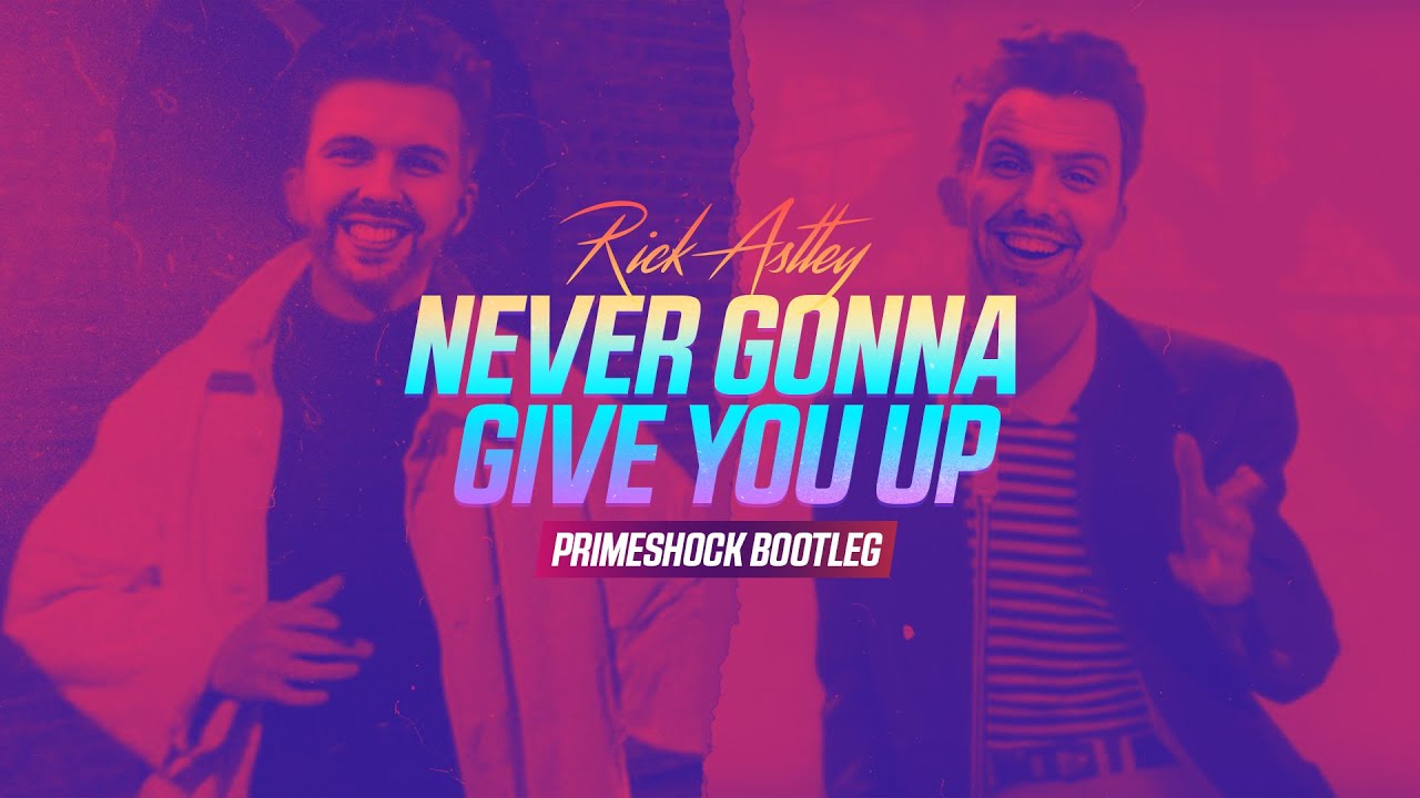 Rick Astley Never Gonna Give You Up Primeshock Bootleg Youtube