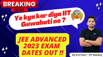 IIT Guwahati Shocked Everyone | JEE Advanced 2023 Exam Dates Out | BR Patel