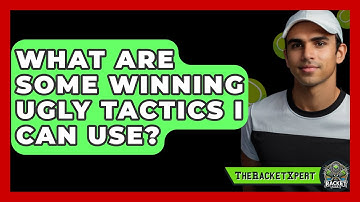 What Are Some Winning Ugly Tactics I Can Use? - The Racket Xpert