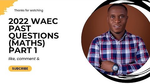 WASSCE 2022, Maths Past Question and Answers (Object 1-20)