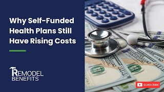 Why Self-Funded Health Plans Still Have Rising Costs