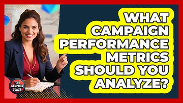 What Campaign Performance Metrics Should You Analyze?