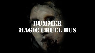 Bummer - Magic Cruel Bus
