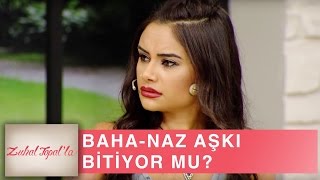 Zuhal Topalla 18. Bölüm Hd Baha - Naz Aşkı Bitti Mi?
