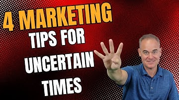 4 Marketing Tips For Uncertain Times