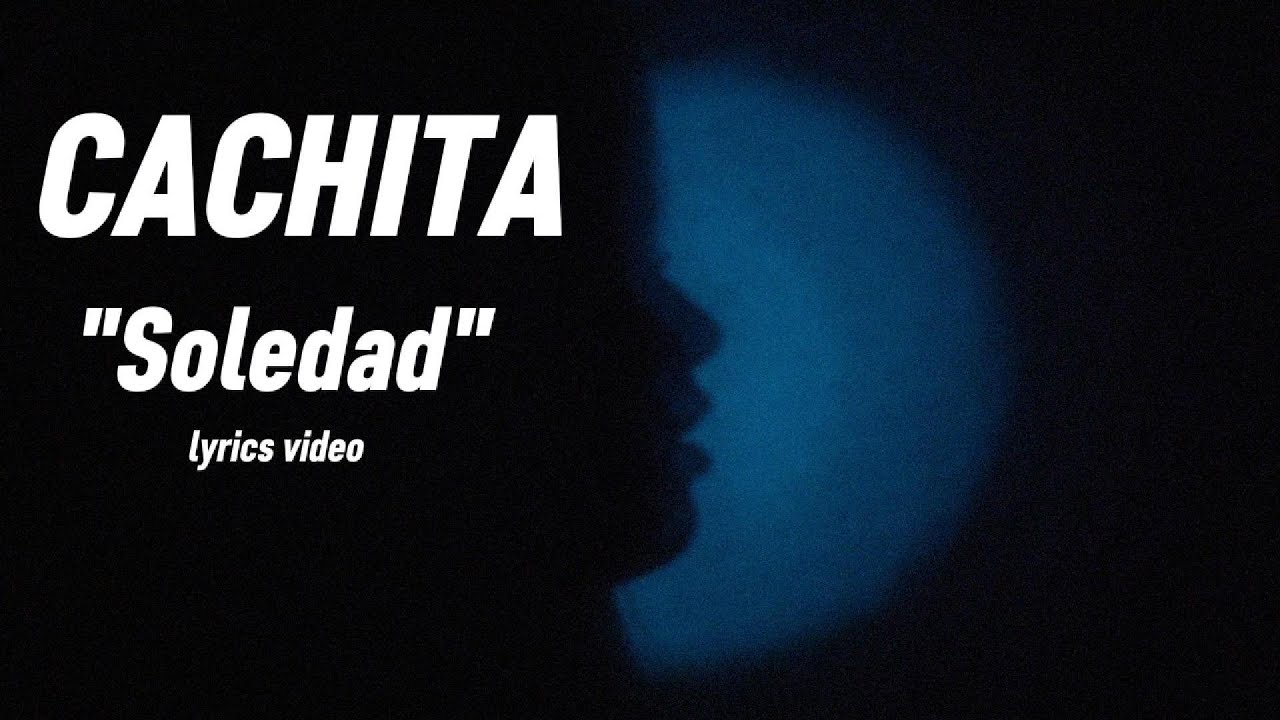 Watch CACHITA - SOLEDAD (LYRICS / LETRA) on YouTube Watch CACHITA - SOLEDAD (LYRICS / LETRA) on YouTube