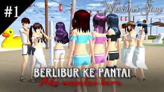 Naskara's Story[Berlibur Ke Pantai] #1 SAKURA SCHOOL SIMULATOR DRAMA