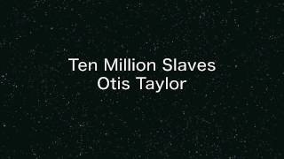 Otis Taylor ''Ten Million Slaves'' chords