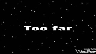 Too far (lyrics)