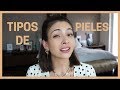 ¿Cómo saber que tipo de piel tienes?  | Anna Sarelly