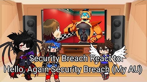 Security Breach react to Hello, Again Security Breach (My AU) Ep3/3
