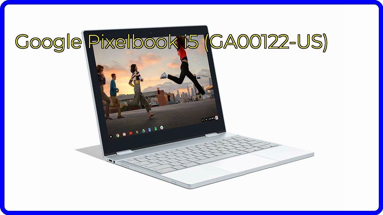 REVIEW (2026): Google Pixelbook i5 (GA00122-US). ESSENTIAL details