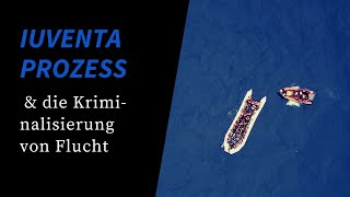 Iuventa Prozess - die Kriminalisierung von Flucht