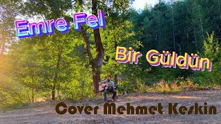 Emre Fel - Bir Güldün (Cover) Mehmet Keskin