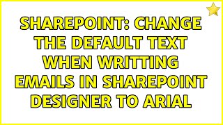 Sharepoint: Change the default text when writting emails in SharePoint designer to Arial