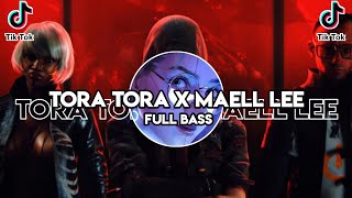 DJ TORA TORA X MAELL LEE - FULL BASS ( WAN VENOX )
