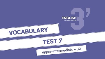 English in 3 minutes (Upper-Intermediate / B2) - Vocabulary Test 7