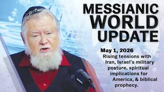 May 1 2026  Messianic World Update  Iran Tensions Israel Conflict U0026 Us Crisis