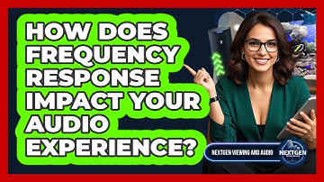 How Does Frequency Response Impact Your Audio Experience? - NextGen Viewing and Audio