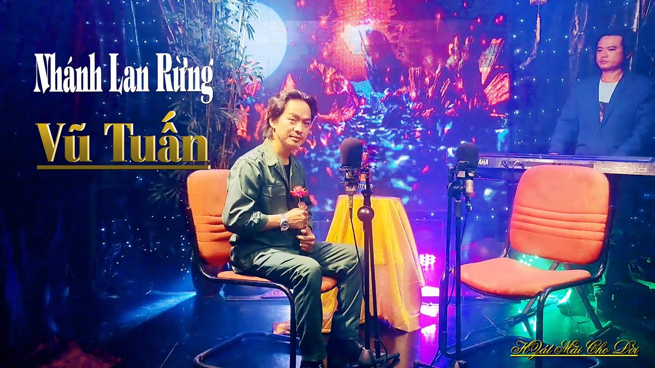 Nhánh Lan Rừng - Ca Sĩ Vũ Tuấn - ST Thế Hiển ! Hát Mãi Cho Đời !