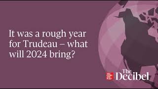 It was a rough year for Trudeau – what will 2024 bring?