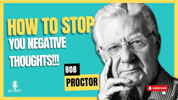 How To Stop Negative Thinking - Bob Proctor | Transform Your Mindset Today