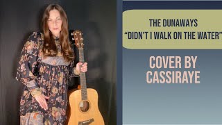 “Didn’t I Walk On The Water” Cover By CassiRaye/ The Dunaways “Didn’t I Walk On The Water” Cover By CassiRaye/ The Dunaways
