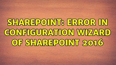 Sharepoint: Error in configuration wizard of Sharepoint 2016