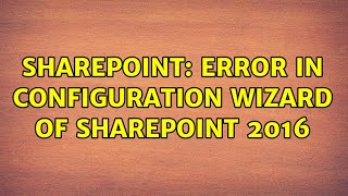 Sharepoint: Error in configuration wizard of Sharepoint 2016