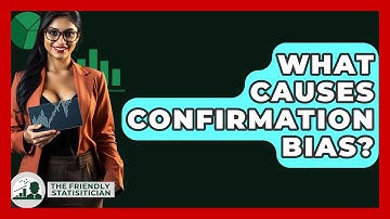 What Causes Confirmation Bias? - The Friendly Statistician