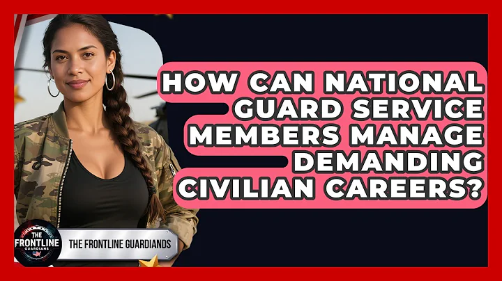 How Can National Guard Service Members Manage Demanding Civilian Careers? - The Frontline Guardians
