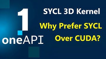 021- SYCL 4 - Why SYCL over CUDA? SYCL 3D Kernel