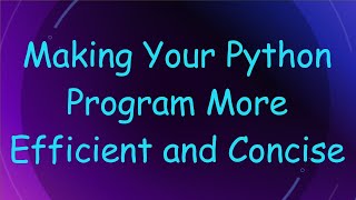 Making Your Python Program More Efficient and Concise