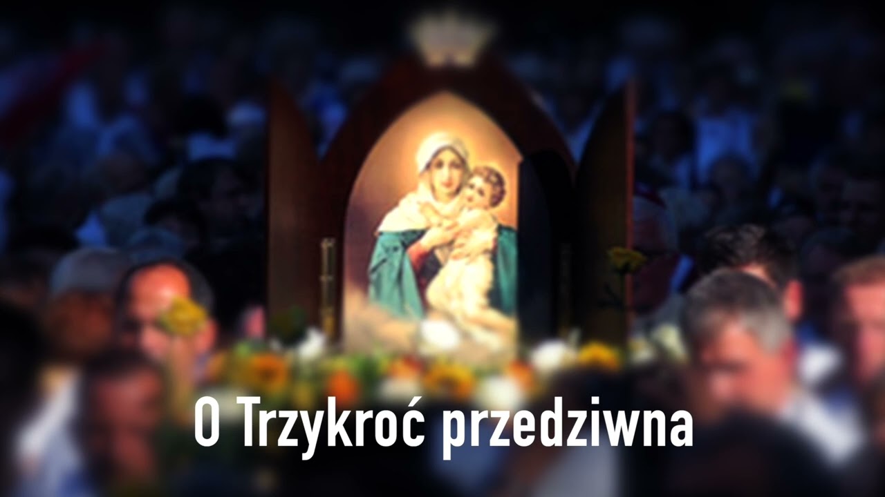 O Trzykroć Przedziwna  o Matko jedyna
