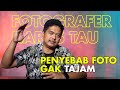 PENYEBAB FOTO KALIAN GAK TAJAM