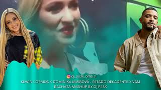 KEWIN COSMOS X DOMINIKA MIRGOVÁ - ESTADO DECADENTE X VÁM ( BACHATA MASHUP BY DJ PE3K )