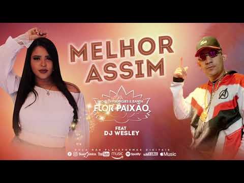 MELHOR ASSIM - Michelly Rodrigues e BANDA FLOR DA PAIXÃO/FEAT DJ WESLEY