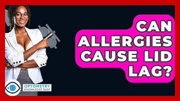 Can Allergies Cause Lid Lag? - Optometry Knowledge Base