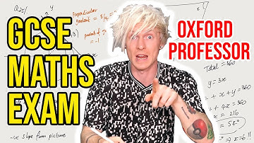 Oxford University Mathematician takes High School GCSE Maths Exam