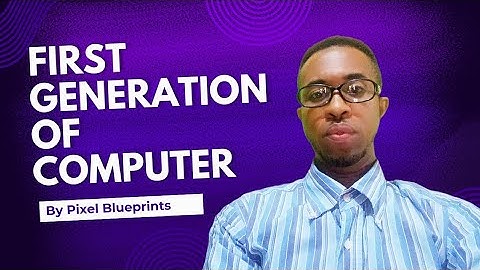 Computer history - First Generation Computers  @ Pixel Blueprint 