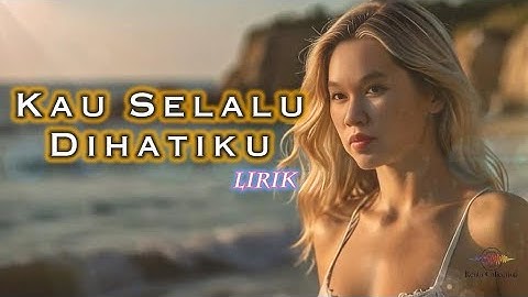 KAU SELALU DIHATIKU (Lirik) - Tembang Kenangan - Pop Kenangan Terbaik